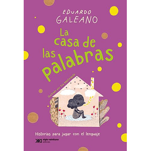 La Casa De Las Palabras - Galeano, Eduardo