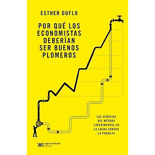 Por Que Los Economistas Deberian Ser Buenos Plomeros  	 - Duflo, Esther