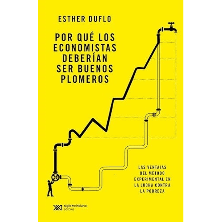 Por Que Los Economistas Deberian Ser Buenos Plomeros  	 - Duflo, Esther 1
