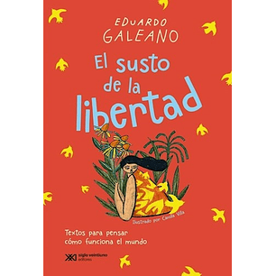 El Susto De La Libertad - Galeano, Eduardo