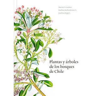 Plantas Y Arboles De Los Bosques De Chile - Gardner, Martin; Hechenleitner, Paulina; Hepp, Jos