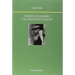 Vicente Huidobro O El Atentado Celeste - Hahn, Oscar