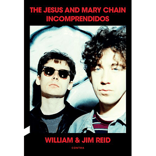 Incomprendidos: The Jesus And Mary Chain - Reid, William; Reid, Jim