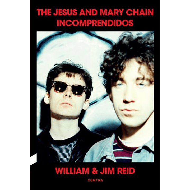 Incomprendidos: The Jesus And Mary Chain - Reid, William; Reid, Jim 1