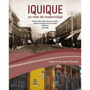 Iquique Un Mito De Modernidad - Gonzalez, Sergio