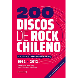 200 Discos De Rock Chileno. Una Historia Del Vinilo Al Streaming. - Chacon, Gabriel; Godoy, Felipe: Rodriguez, Cristofer; Tudela, Cesar