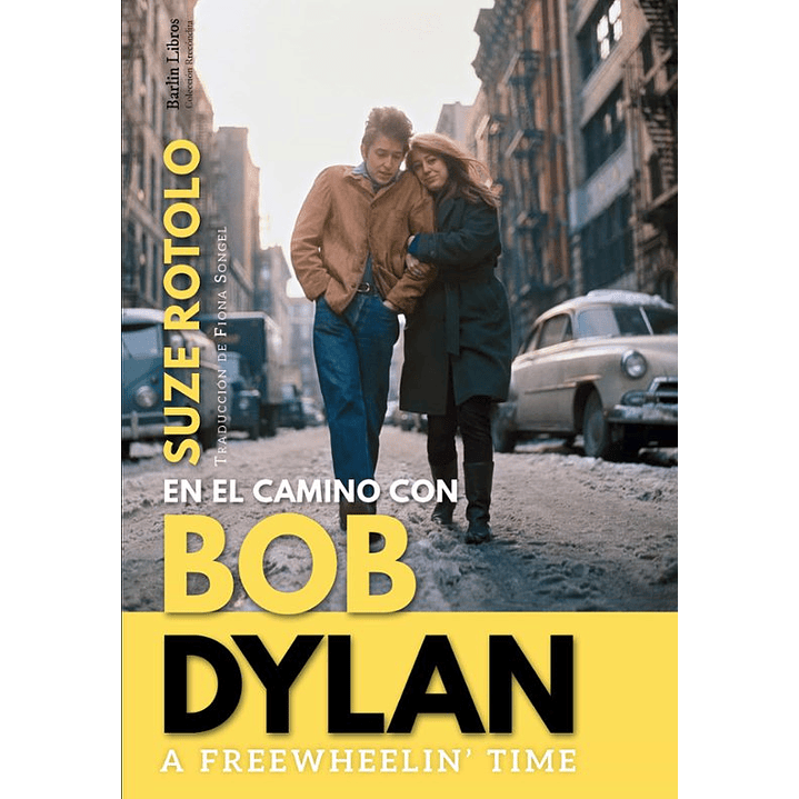 A Freewheelin Time. En El Camino Con Bob Dylan - Rotolo, Suze 1