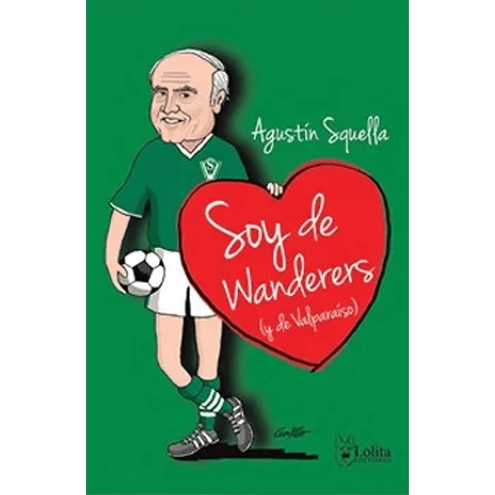 Soy De Wanderers Y De Valparaiso - Squella, Agustin 1