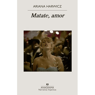 Matate Amor - Harwicz, Ariana