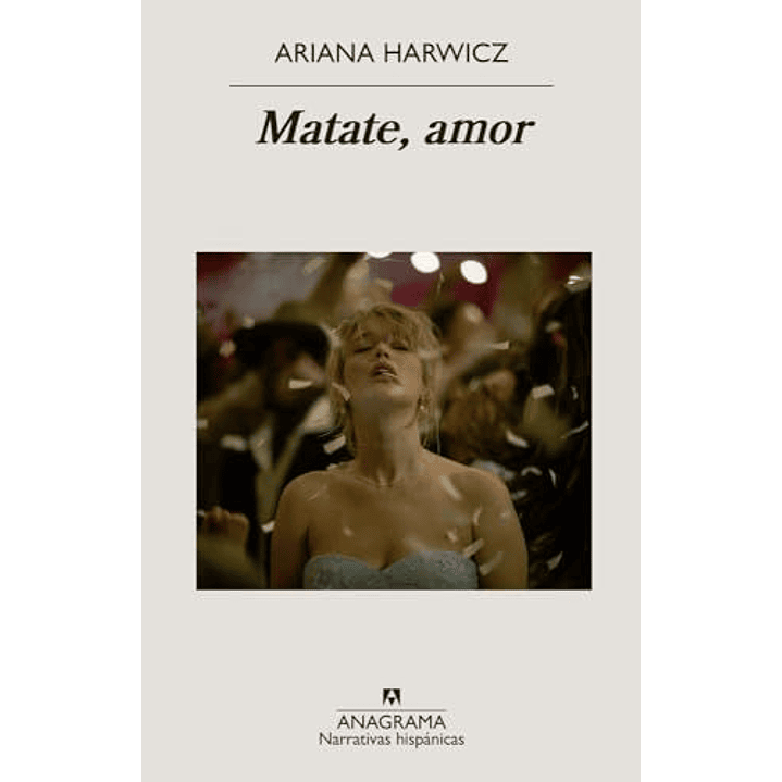 Matate Amor - Harwicz, Ariana 1