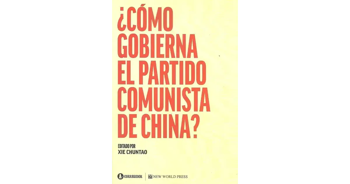 Como Gobierna El Partido Comunista De China - Chuntao, Xie