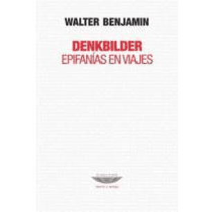 Denkbilder Epifanias En Viajes - Benjamin, Walter