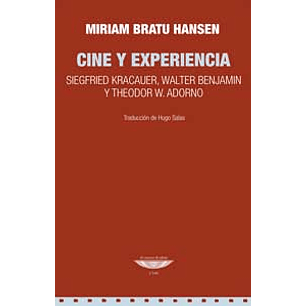 Cine Y Experiencia Siegfried Kracauer Walter Benjamin Y Theodor Adorno - Bratu Hansen, Miriam