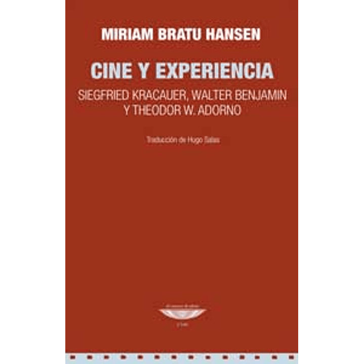 Cine Y Experiencia Siegfried Kracauer Walter Benjamin Y Theodor Adorno - Bratu Hansen, Miriam 1