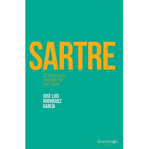 Sartre El Hermoso Orgullo De Ser Libre - Rodriguez, Jose Luis