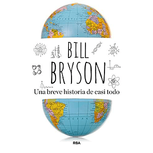 Una Breve Historia De Casi Todo - Bryson, Bill