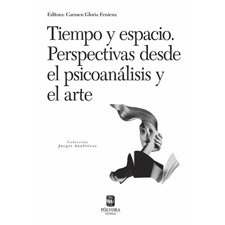 Tiempo Y Espacio Perspectivas Desde El Psicoanalisis Y El Arte - Fenieux, Carmen Gloria 1