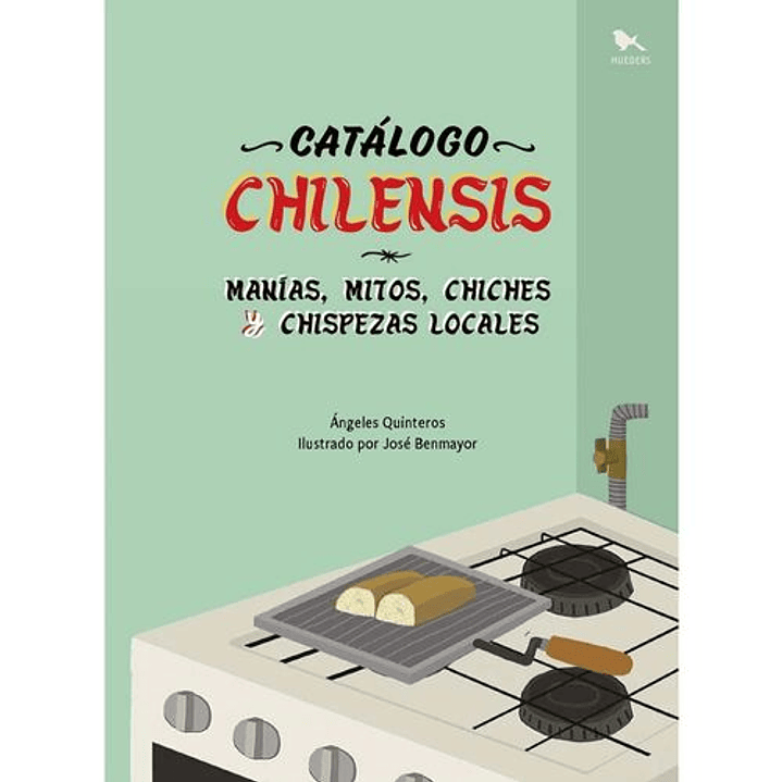 Catalogo Chilensis Manias Mitos Chiches Y Chispezas Locales - Quinteros, Angeles; Benmayor, Jose 1