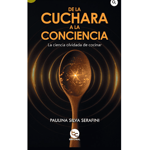 De La Cuchara A La Conciencia - Silva Serafini, Paulina