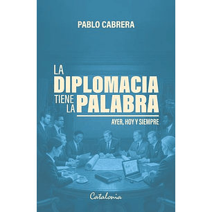 La Diplomacia Tiene La Palabra - Cabrera, Pablo