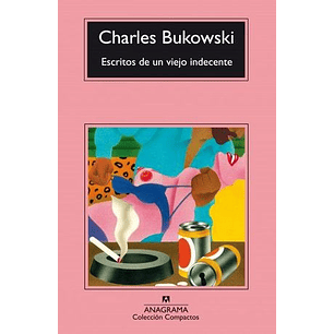 Escritos De Un Viejo Indecente (C) - Bukowski, Charles