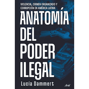 Anatomia Del Poder Ilegal - Dammert, Lucia