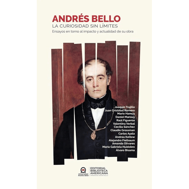 Andres Bello. La Curiosidad Sin Limites - Universidad Andres Bello 1