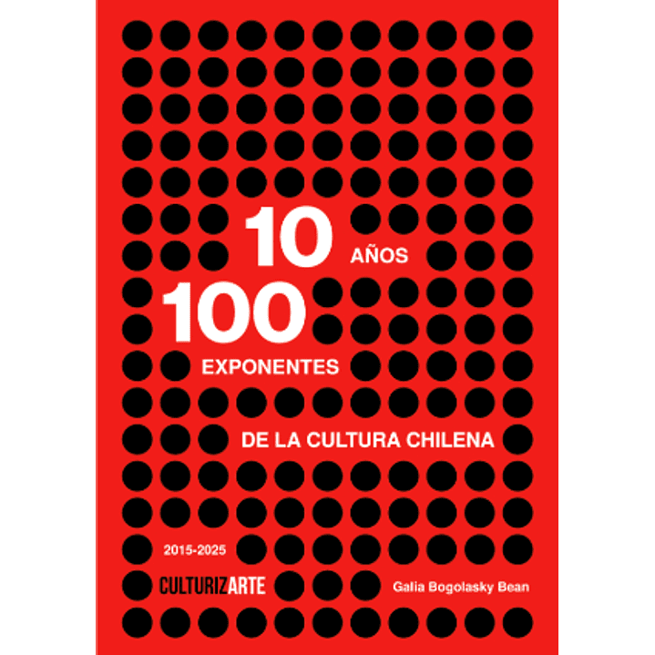 10 Años 100 Exponentes De La Cultura Chilena - Bogolasky Bean, Galia 1