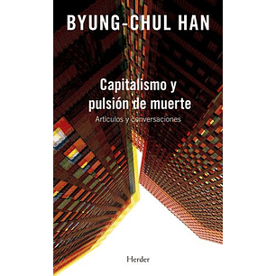 Capitalismo Y Pulsion De Muerte - Byung-chul Han