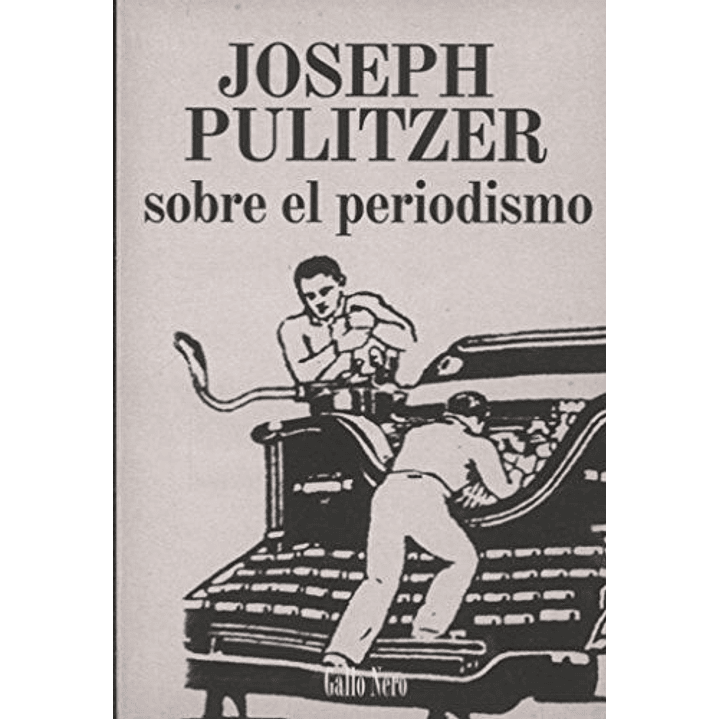 Sobre El Periodismo - Pulitzer, Joseph 1