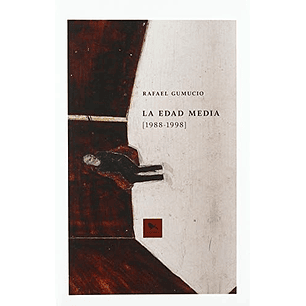 La Edad Media 1988 - 1998 - Gumucio, Rafael