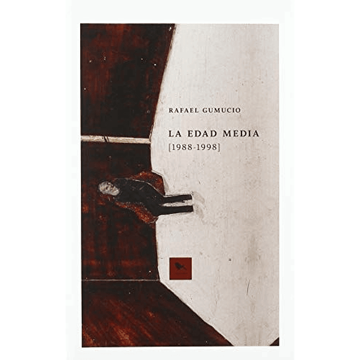 La Edad Media 1988 - 1998 - Gumucio, Rafael 1