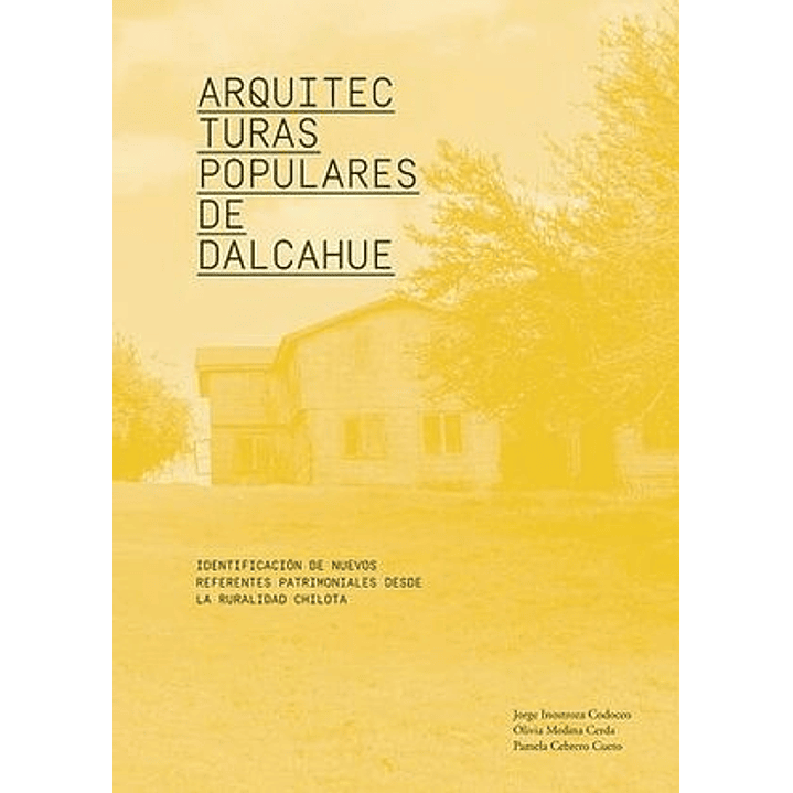 Arquitecturas Populares De Dalcahue - Inostroza, Jorge; Medina, Olivia; Cebrero, Pamela 1