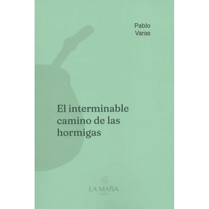 El Interminable Camino De Las Hormigas - Varas, Pablo 1