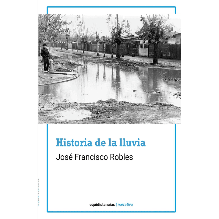 Historia De La Lluvia - Robles, Jose Francisco 1