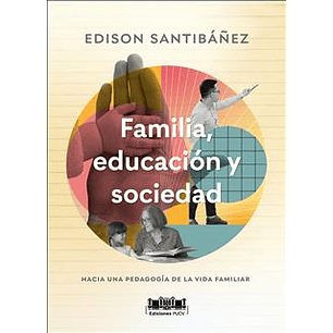 Familia Educacion Y Sociedad Hacia Una Pedagogia De La Vida Familiar - Santibañez, Edison