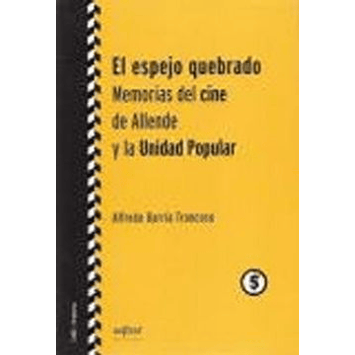 El Espejo Quebrado Memorias Del Cine De Allende Y La Unidad Popular - Barria Troncoso, Alfredo 1