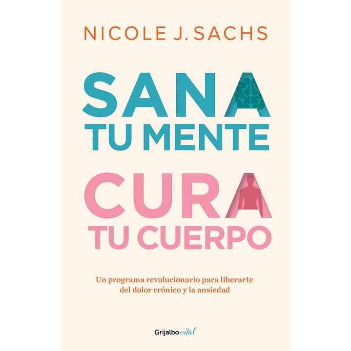 Sana Tu Mente Cura Tu Cuerpo - Sachs, Nicole J. 1