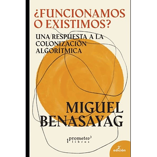 Funcionamos O Existimos - Benasayag, Miguel