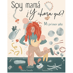 Soy Mama Y Ahora Que - Torrealba, Catalina; Prieto, Francisca