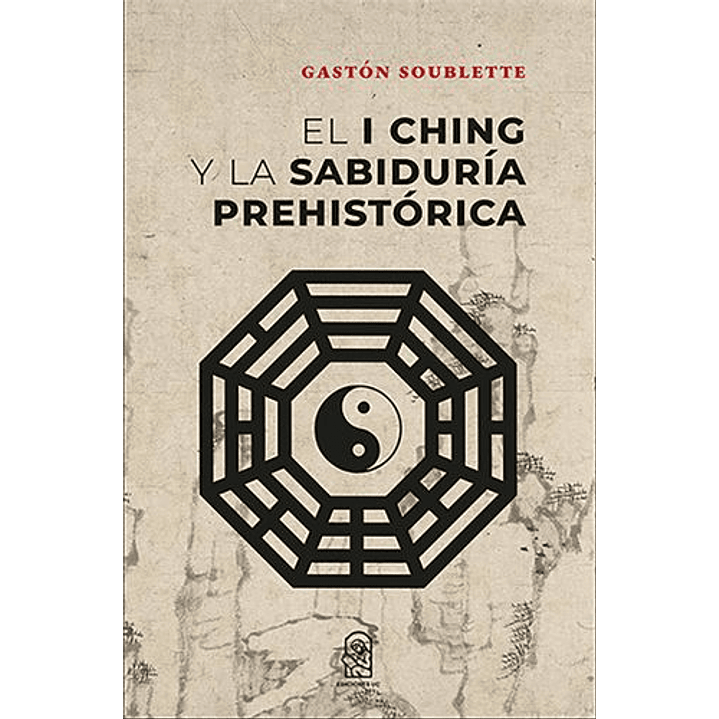 El I Ching Y La Sabiduria Prehistorica - Soublette, Gaston 1