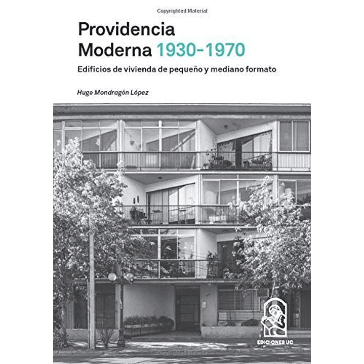 Providencia Moderna 1930 1970 - Mondragon Lopez, Hugo 1