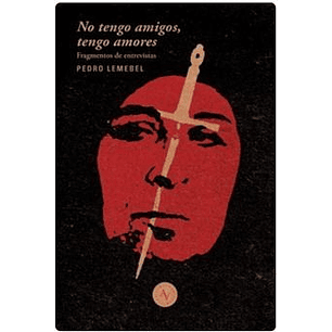 No Tengo Amigos Tengo Amores - Lemebel, Pedro