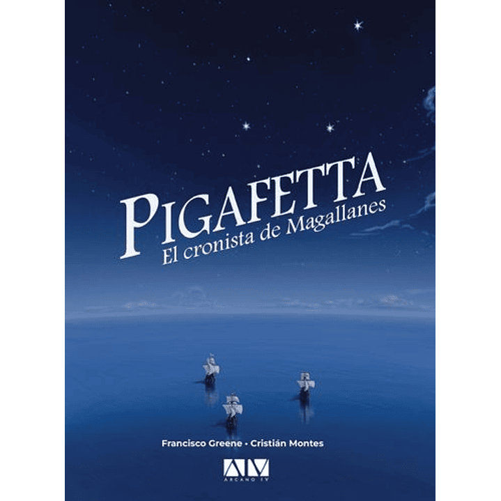 Pigafetta El Cronista De Magallanes - Greene, Francisco; Montes, Cristian 1