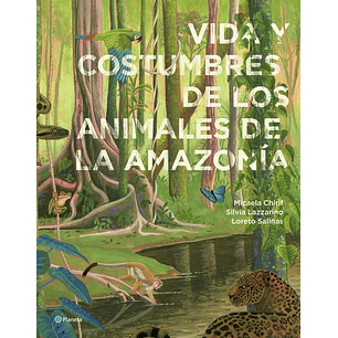 Vida Y Costumbres De Los Animales De La Amazonía - Chirif, Micaela; Lazzarino, Silvia; Salinas, Loreto