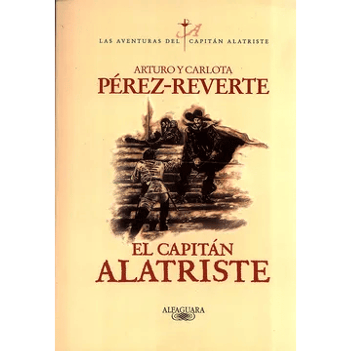 El Capitan Alatriste - Perez Reverte, Arturo; Perez-reverte, Carlota 1