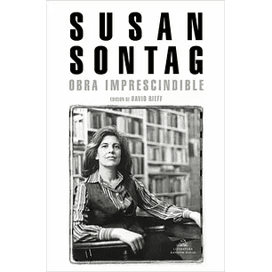 Obra Imprescindible Susan Sontag - Sontag, Susan