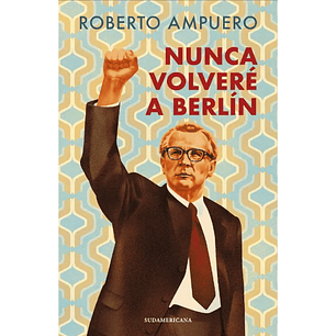 Nunca Volvere A Berlin - Ampuero, Roberto