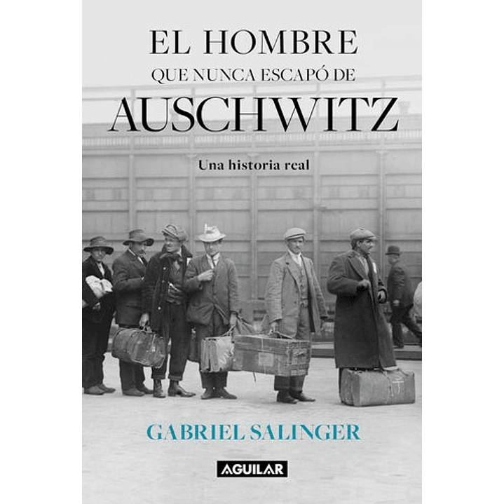 El Hombre Que Nunca Escapo De Auschwitz - Salinger, Gabriel 1