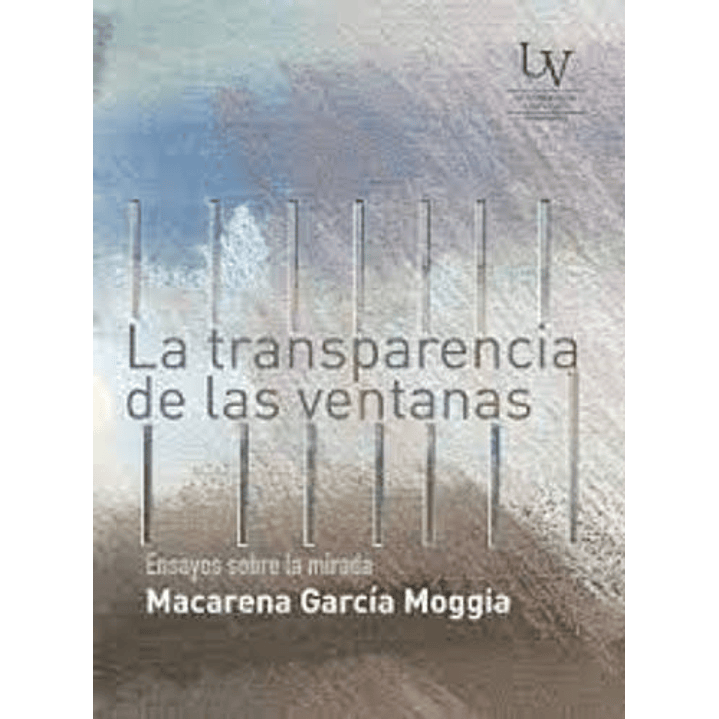 La Transparencia De Las Ventanas - Garcia Moggia, Macarena 1